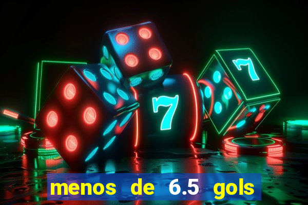 menos de 6.5 gols o que significa